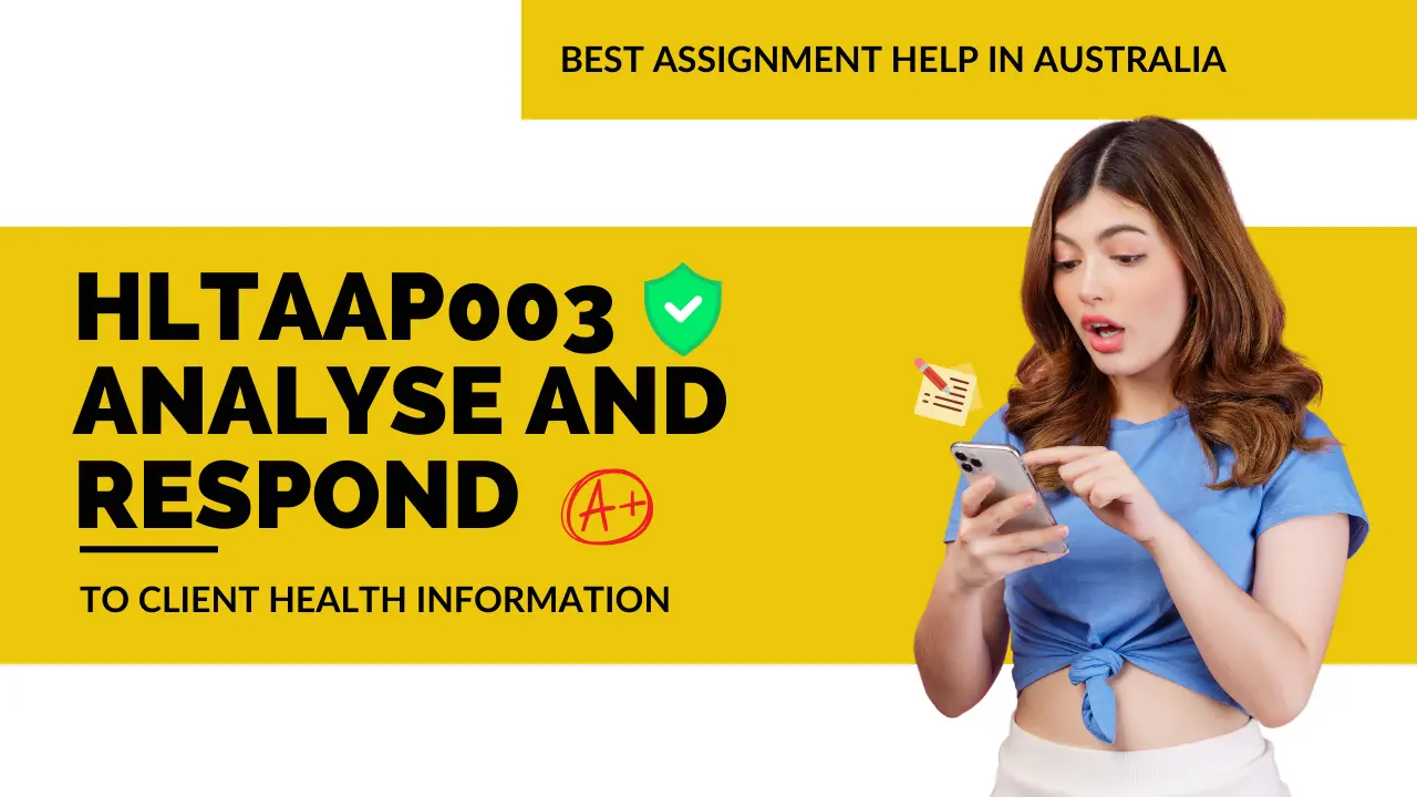 HLTAAP003 Analyse and respond to client health information | HLTAAP003 Assignment Help