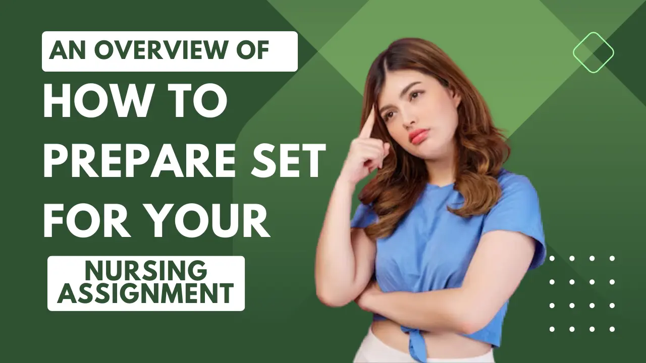 An Overview Of How To Prepare Set for Your Nursing Assignment